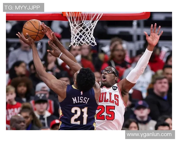 公牛对阵鹈鹕精彩比赛回放全程解说与精彩瞬间回顾